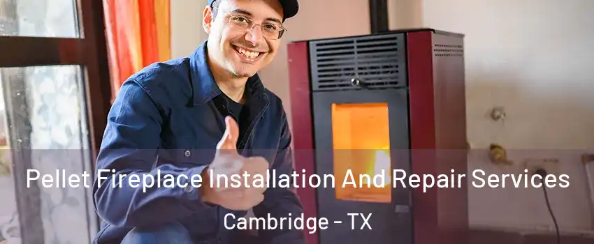 Pellet Fireplace Installation And Repair Services Cambridge - TX