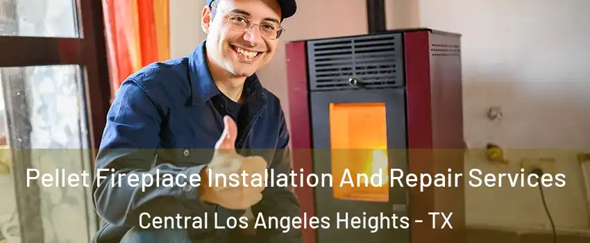Pellet Fireplace Installation And Repair Services Central Los Angeles Heights - TX
