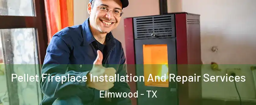 Pellet Fireplace Installation And Repair Services Elmwood - TX