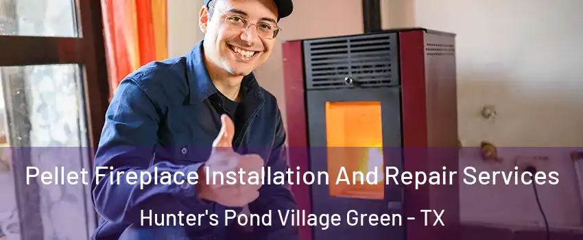 Pellet Fireplace Installation And Repair Services Hunter's Pond Village Green - TX