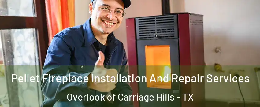 Pellet Fireplace Installation And Repair Services Overlook of Carriage Hills - TX