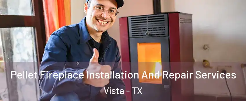 Pellet Fireplace Installation And Repair Services Vista - TX