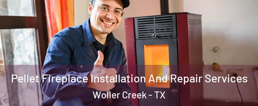 Pellet Fireplace Installation And Repair Services Woller Creek - TX