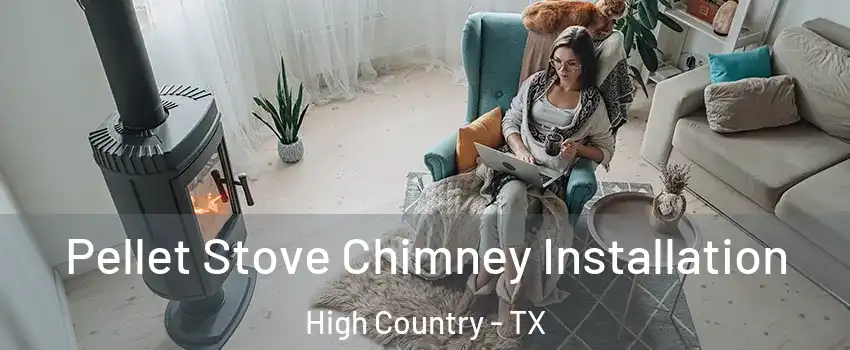Pellet Stove Chimney Installation High Country - TX