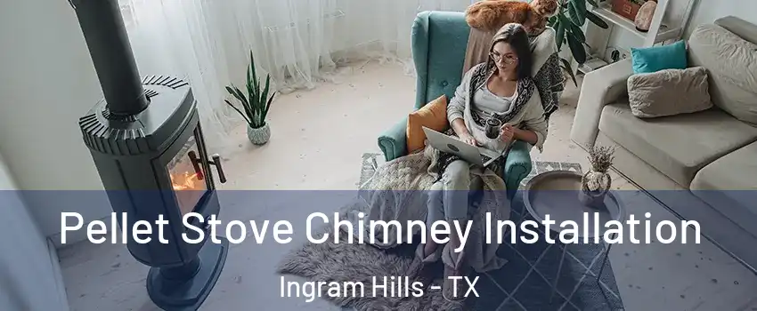 Pellet Stove Chimney Installation Ingram Hills - TX