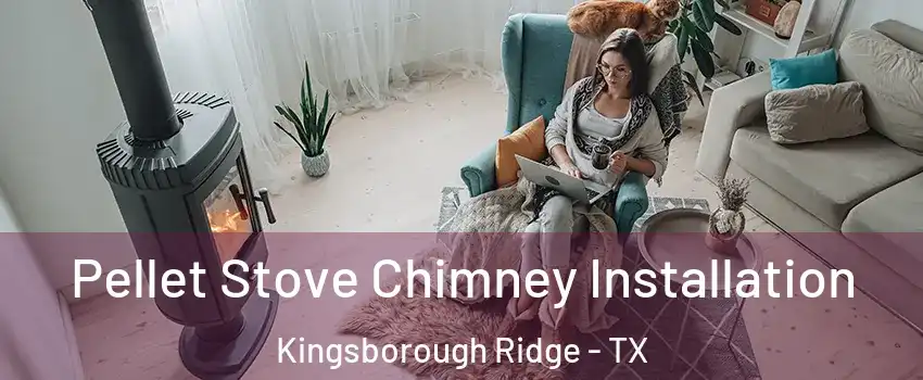 Pellet Stove Chimney Installation Kingsborough Ridge - TX