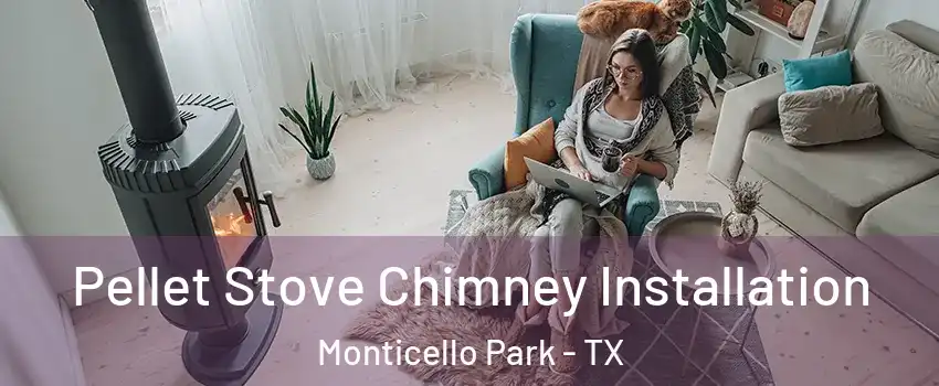 Pellet Stove Chimney Installation Monticello Park - TX