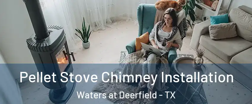Pellet Stove Chimney Installation Waters at Deerfield - TX
