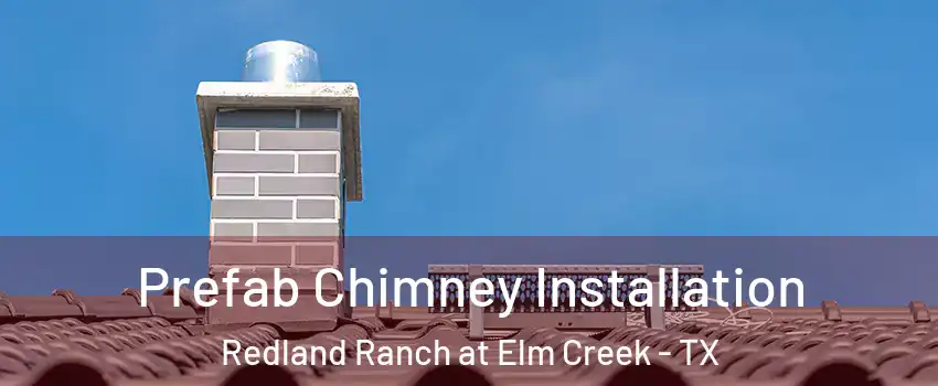 Prefab Chimney Installation Redland Ranch at Elm Creek - TX