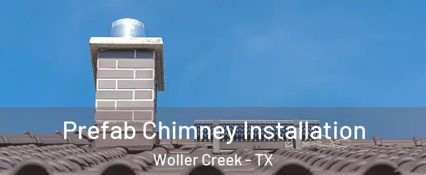 Prefab Chimney Installation Woller Creek - TX