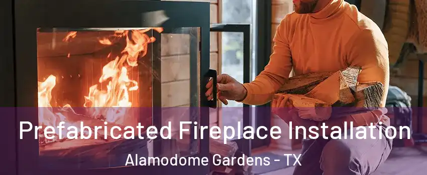 Prefabricated Fireplace Installation Alamodome Gardens - TX
