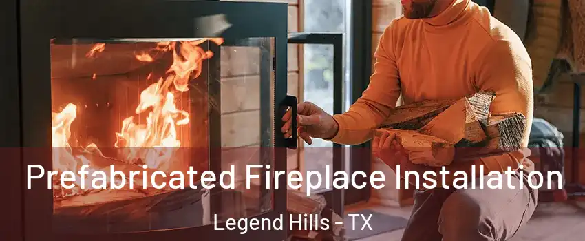Prefabricated Fireplace Installation Legend Hills - TX