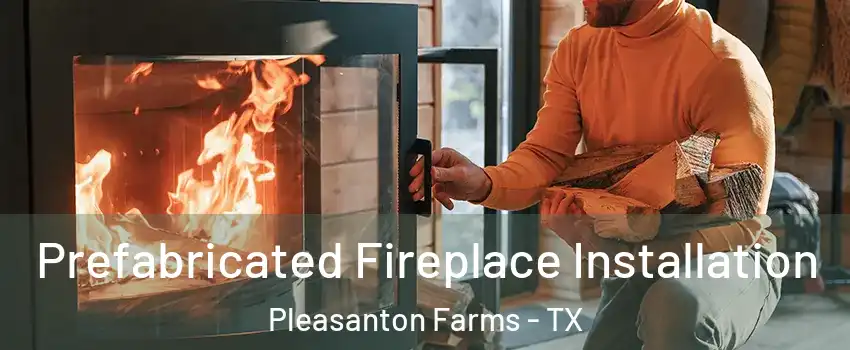 Prefabricated Fireplace Installation Pleasanton Farms - TX