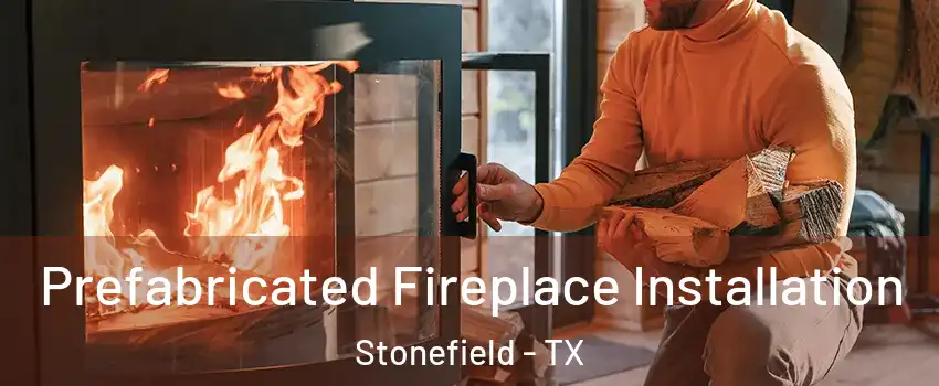Prefabricated Fireplace Installation Stonefield - TX