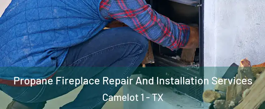 Propane Fireplace Repair And Installation Services Camelot 1 - TX