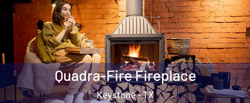 Quadra-Fire Fireplace Keystone - TX