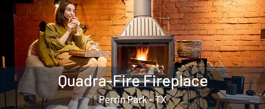 Quadra-Fire Fireplace Perrin Park - TX