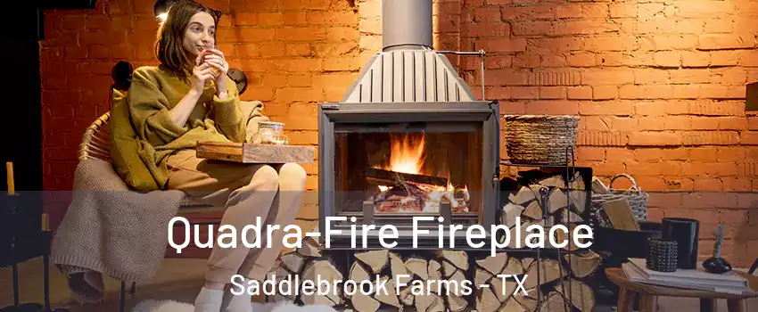 Quadra-Fire Fireplace Saddlebrook Farms - TX