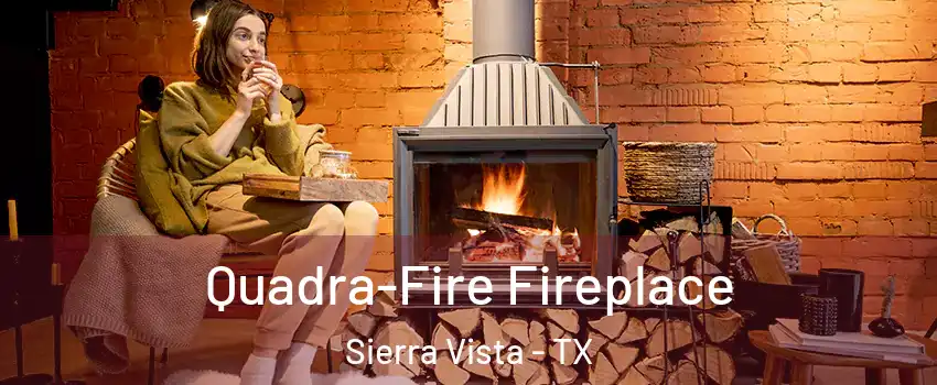 Quadra-Fire Fireplace Sierra Vista - TX