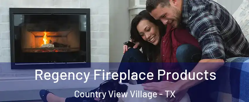 Regency Fireplace Products Country View Village - TX