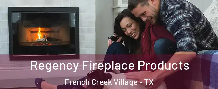 Regency Fireplace Products French Creek Village - TX
