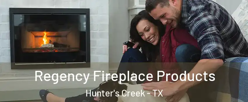 Regency Fireplace Products Hunter's Creek - TX