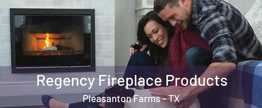 Regency Fireplace Products Pleasanton Farms - TX