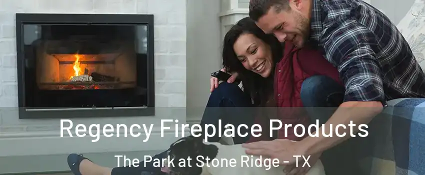 Regency Fireplace Products The Park at Stone Ridge - TX