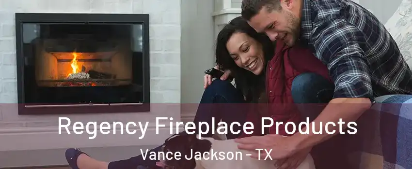 Regency Fireplace Products Vance Jackson - TX