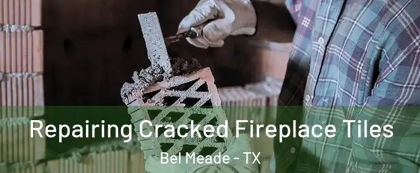 Repairing Cracked Fireplace Tiles Bel Meade - TX