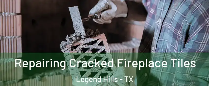 Repairing Cracked Fireplace Tiles Legend Hills - TX