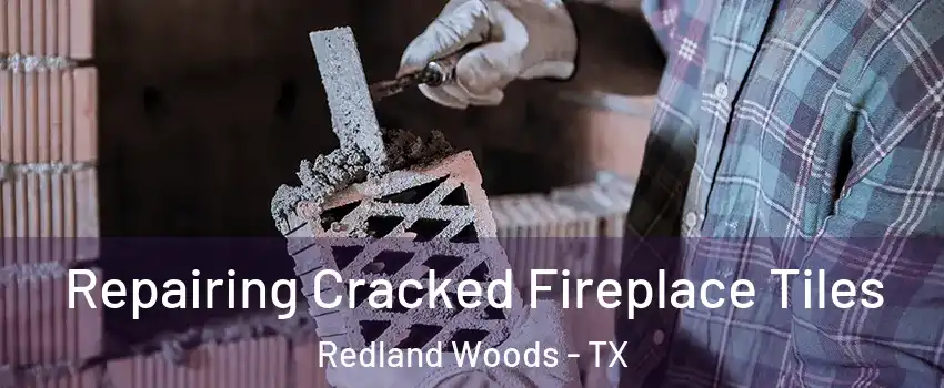 Repairing Cracked Fireplace Tiles Redland Woods - TX