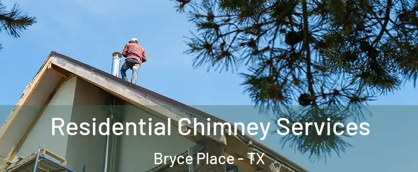 Residential Chimney Services Bryce Place - TX