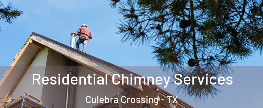 Residential Chimney Services Culebra Crossing - TX