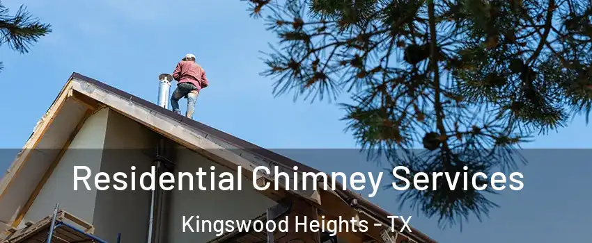 Residential Chimney Services Kingswood Heights - TX