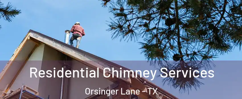 Residential Chimney Services Orsinger Lane - TX