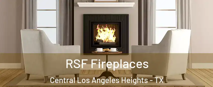 RSF Fireplaces Central Los Angeles Heights - TX