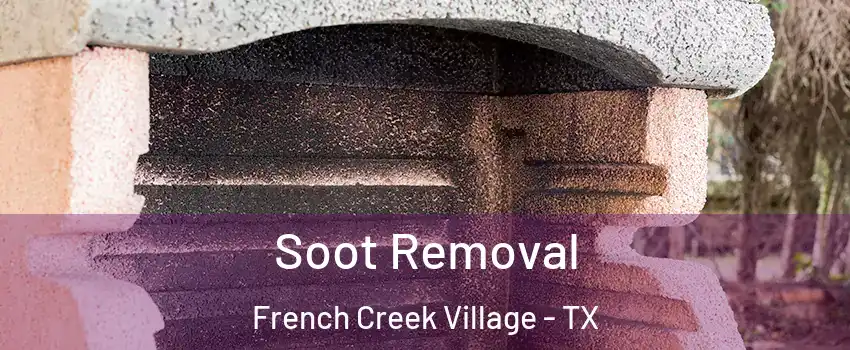 Soot Removal French Creek Village - TX