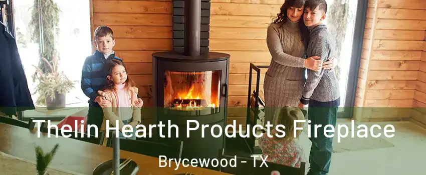 Thelin Hearth Products Fireplace Brycewood - TX