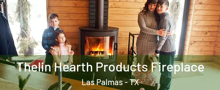 Thelin Hearth Products Fireplace Las Palmas - TX