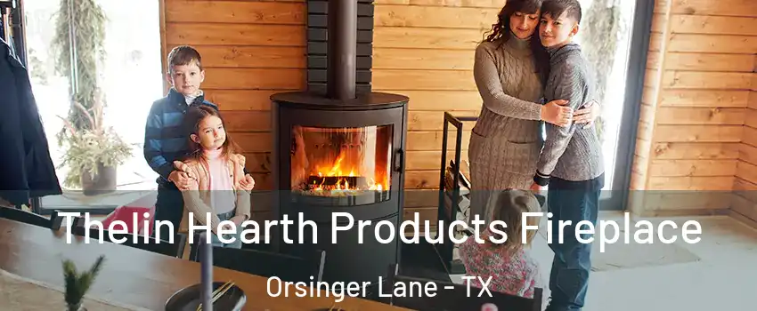 Thelin Hearth Products Fireplace Orsinger Lane - TX