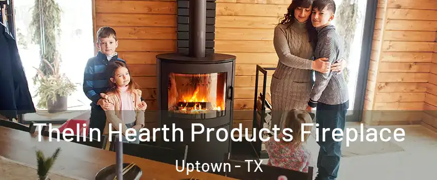 Thelin Hearth Products Fireplace Uptown - TX