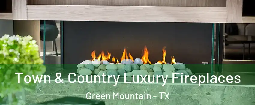 Town & Country Luxury Fireplaces Green Mountain - TX