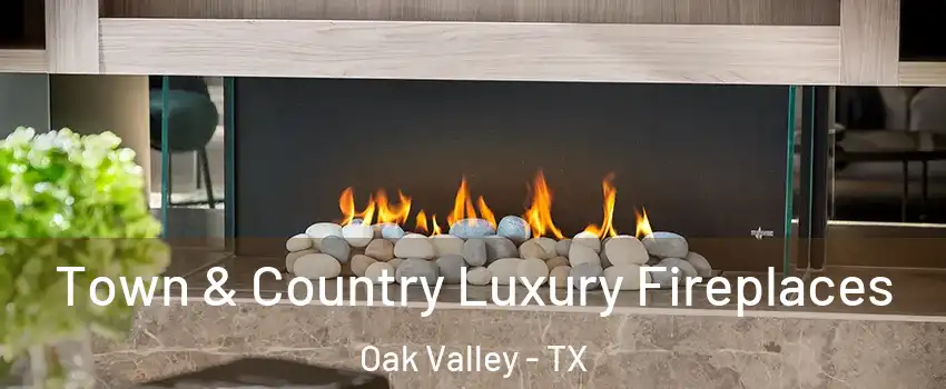 Town & Country Luxury Fireplaces Oak Valley - TX