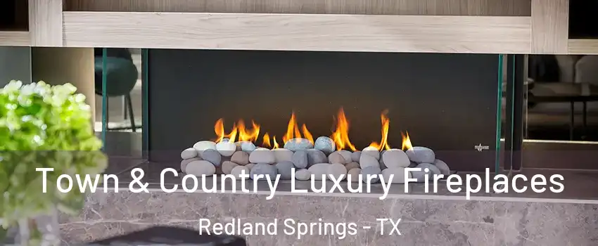 Town & Country Luxury Fireplaces Redland Springs - TX