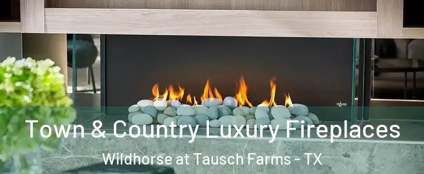 Town & Country Luxury Fireplaces Wildhorse at Tausch Farms - TX