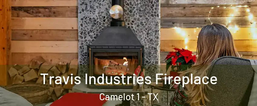 Travis Industries Fireplace Camelot 1 - TX