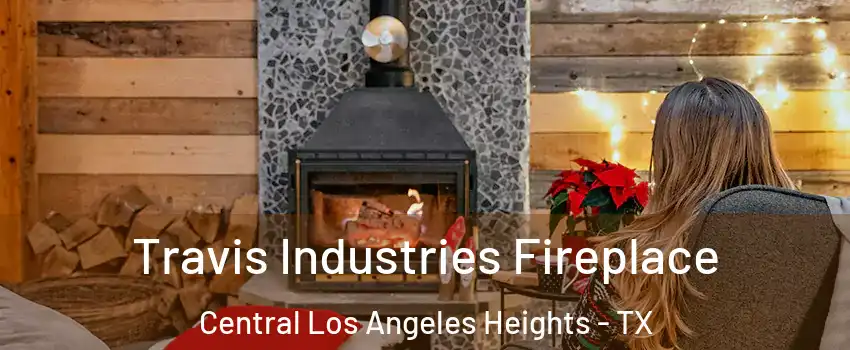 Travis Industries Fireplace Central Los Angeles Heights - TX