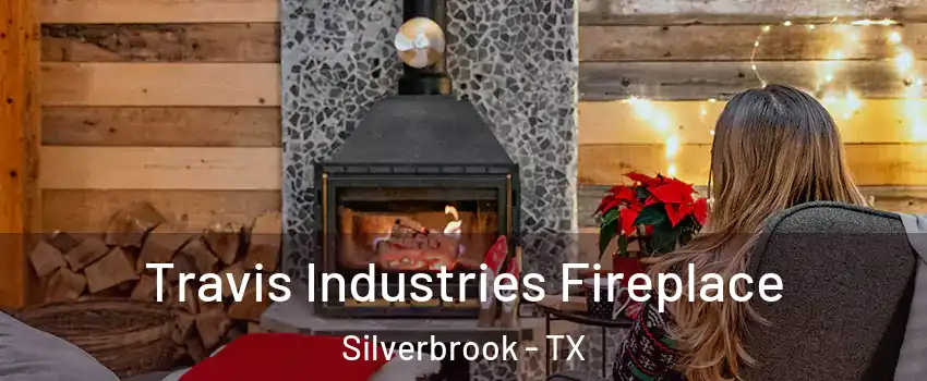 Travis Industries Fireplace Silverbrook - TX