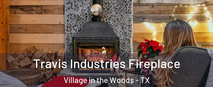 Travis Industries Fireplace Village in the Woods - TX
